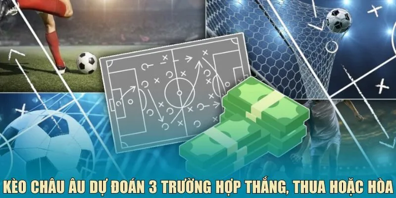 Kèo châu Âu dự đoán 3 trường hợp thắng, thua hoặc hòa
